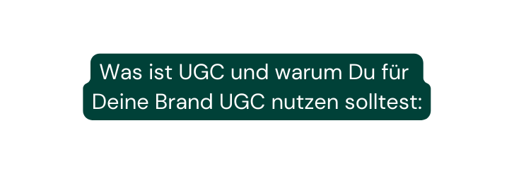 Was ist UGC und warum Du für Deine Brand UGC nutzen solltest